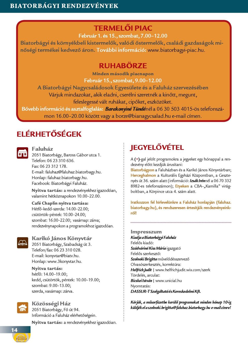 00 A Biatorbágyi Nagycsaládosok Egyesülete és a szervezésében Várjuk mindazokat, akik eladni, cserélni szeretnék a kinőtt, megunt, feleslegessé vált ruhákat, cipőket, eszközöket.