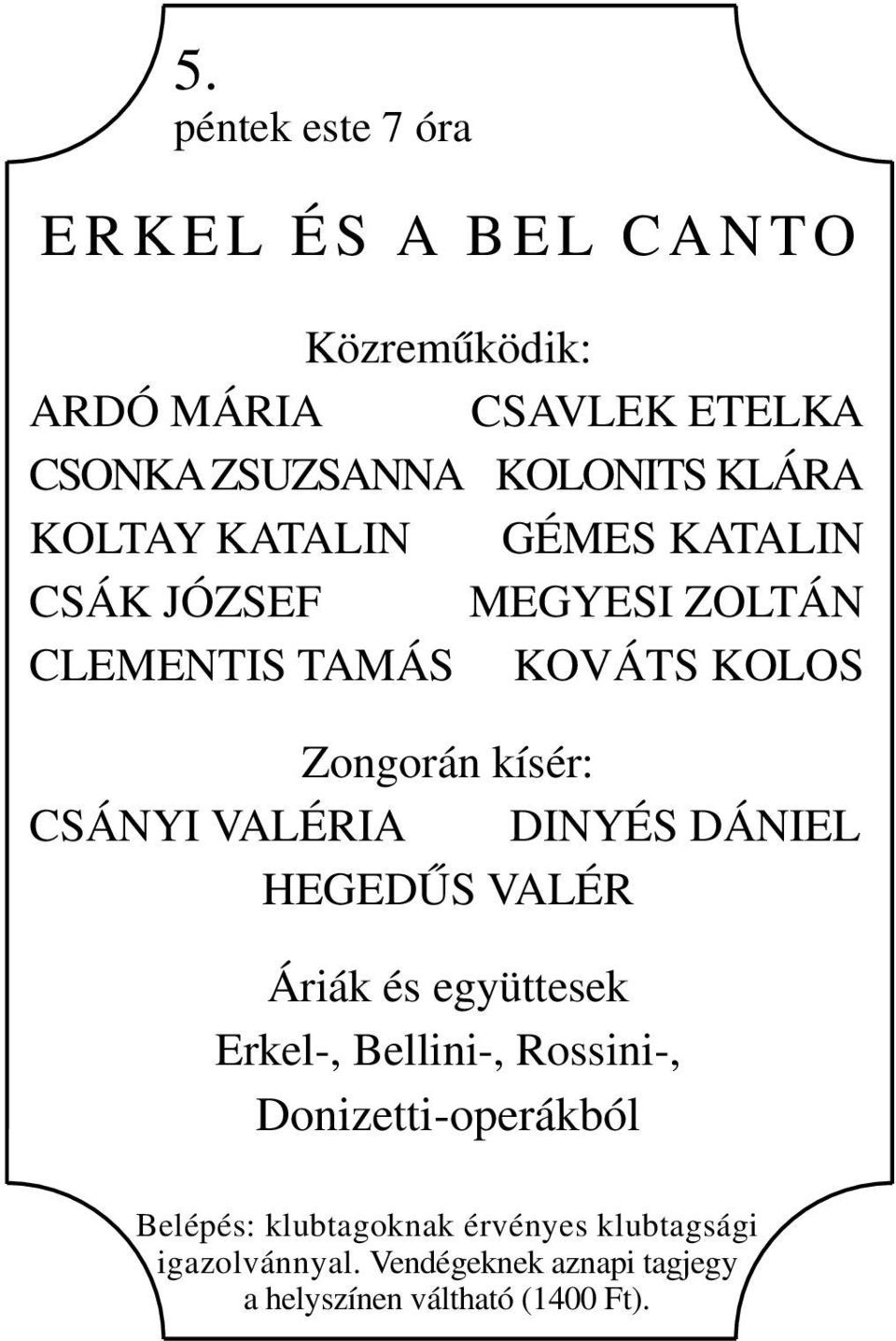 kísér: CSÁNYI VALÉRIA DINYÉS DÁNIEL HEGEDŰS VALÉR Áriák és együttesek Erkel-, Bellini-, Rossini-,