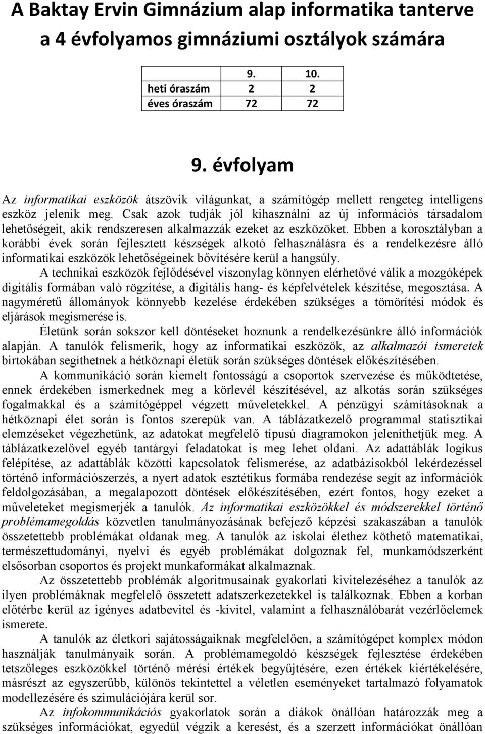 Csak azok tudják jól kihasználni az új információs társadalom lehetőségeit, akik rendszeresen alkalmazzák ezeket az eszközöket.