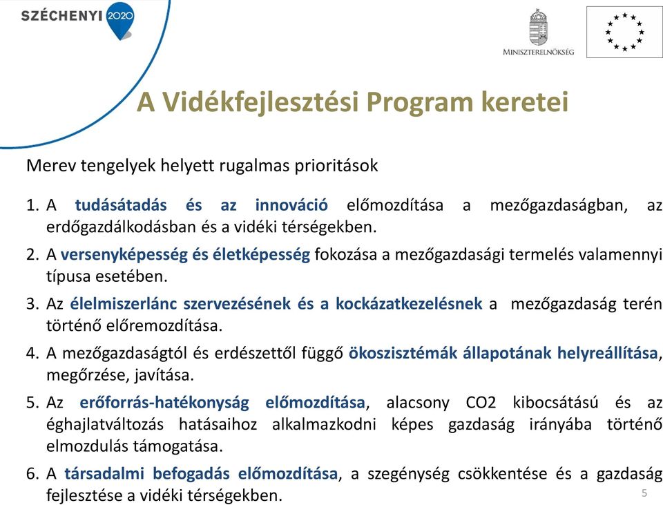 Az élelmiszerlánc szervezésének és a kockázatkezelésnek a mezőgazdaság terén történő előremozdítása. 4.