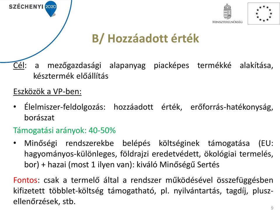 költséginek támogatása (EU: hagyományos-különleges, földrajzi eredetvédett, ökológiai termelés, bor) + hazai (most 1 ilyen van): kiváló