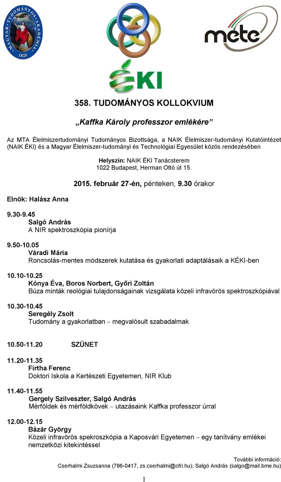 február 27-én, pénteken, 9.30 órakor 9.50-10.05 Váradi Mária Roncsolás-mentes módszerek kutatása és gyakorlati adaptálásaik a KÉKI-ben 10.10-10.