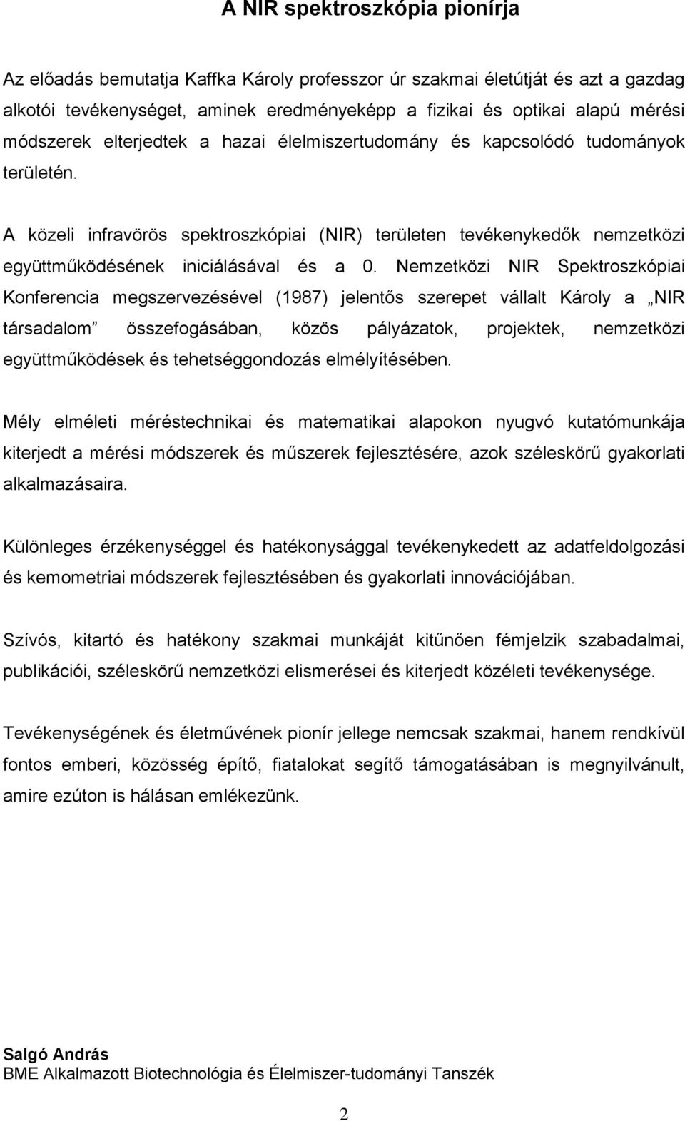 A közeli infravörös spektroszkópiai (NIR) területen tevékenykedők nemzetközi együttműködésének iniciálásával és a 0.
