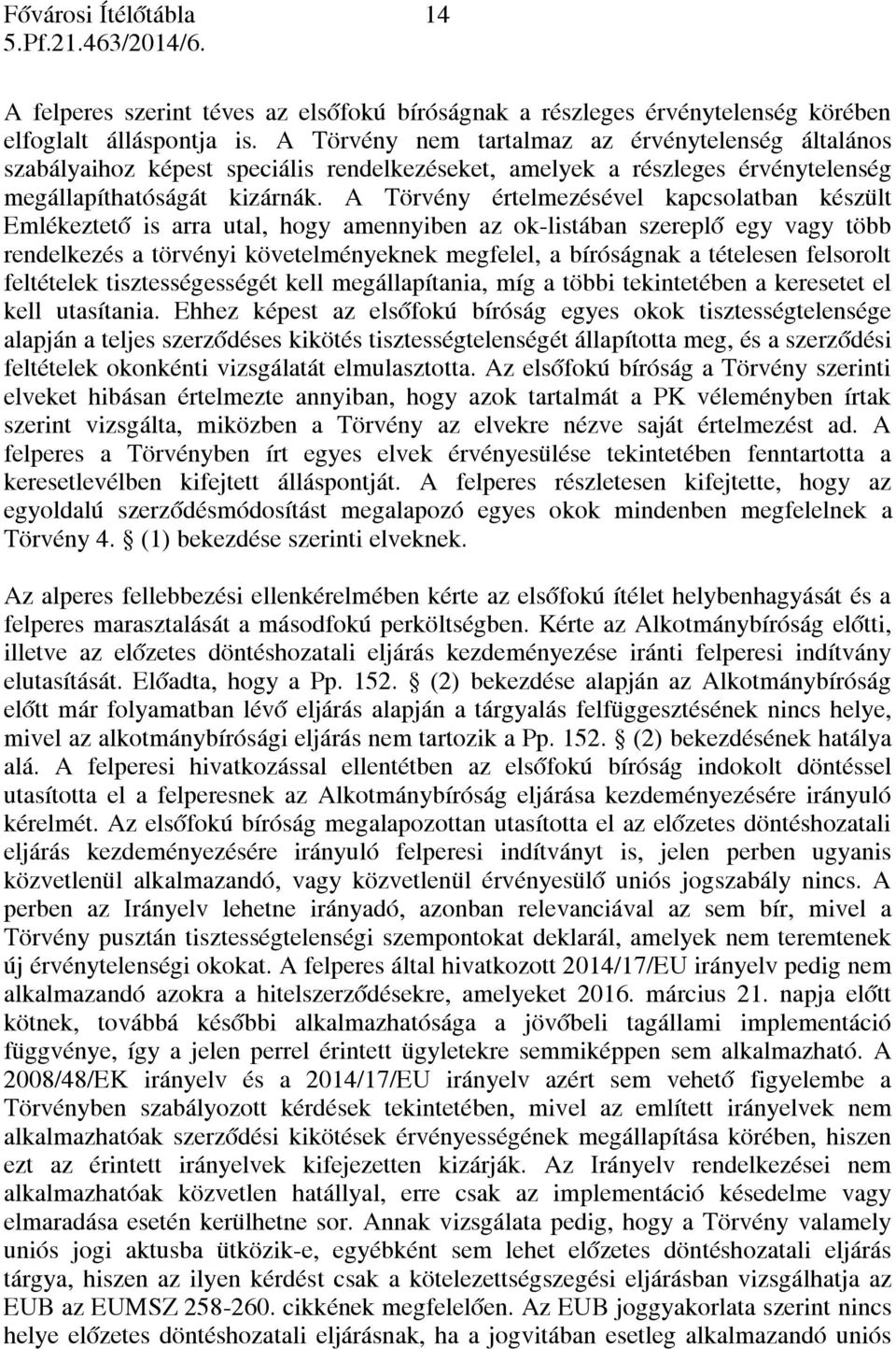 A Törvény értelmezésével kapcsolatban készült Emlékeztető is arra utal, hogy amennyiben az ok-listában szereplő egy vagy több rendelkezés a törvényi követelményeknek megfelel, a bíróságnak a