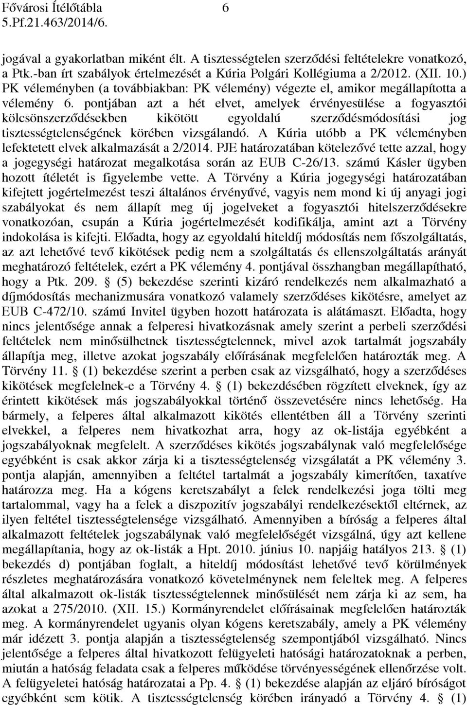 pontjában azt a hét elvet, amelyek érvényesülése a fogyasztói kölcsönszerződésekben kikötött egyoldalú szerződésmódosítási jog tisztességtelenségének körében vizsgálandó.