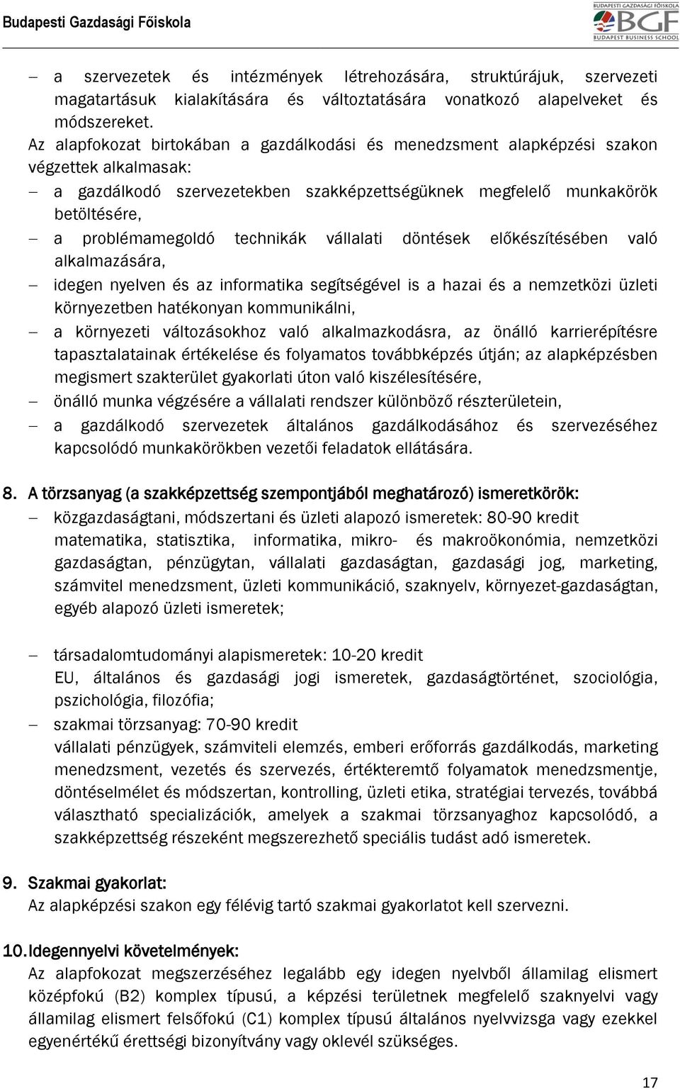 technikák vállalati döntések előkészítésében való alkalmazására, idegen nyelven és az informatika segítségével is a hazai és a nemzetközi üzleti környezetben hatékonyan kommunikálni, a környezeti