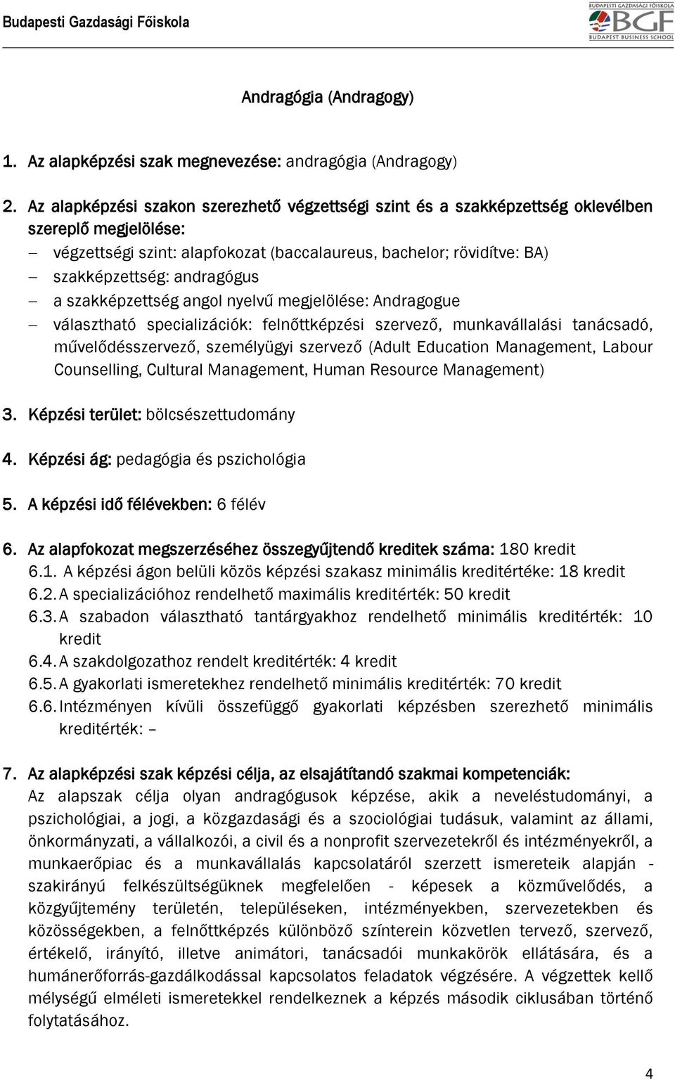 andragógus a szakképzettség angol nyelvű megjelölése: Andragogue választható specializációk: felnőttképzési szervező, munkavállalási tanácsadó, művelődésszervező, személyügyi szervező (Adult