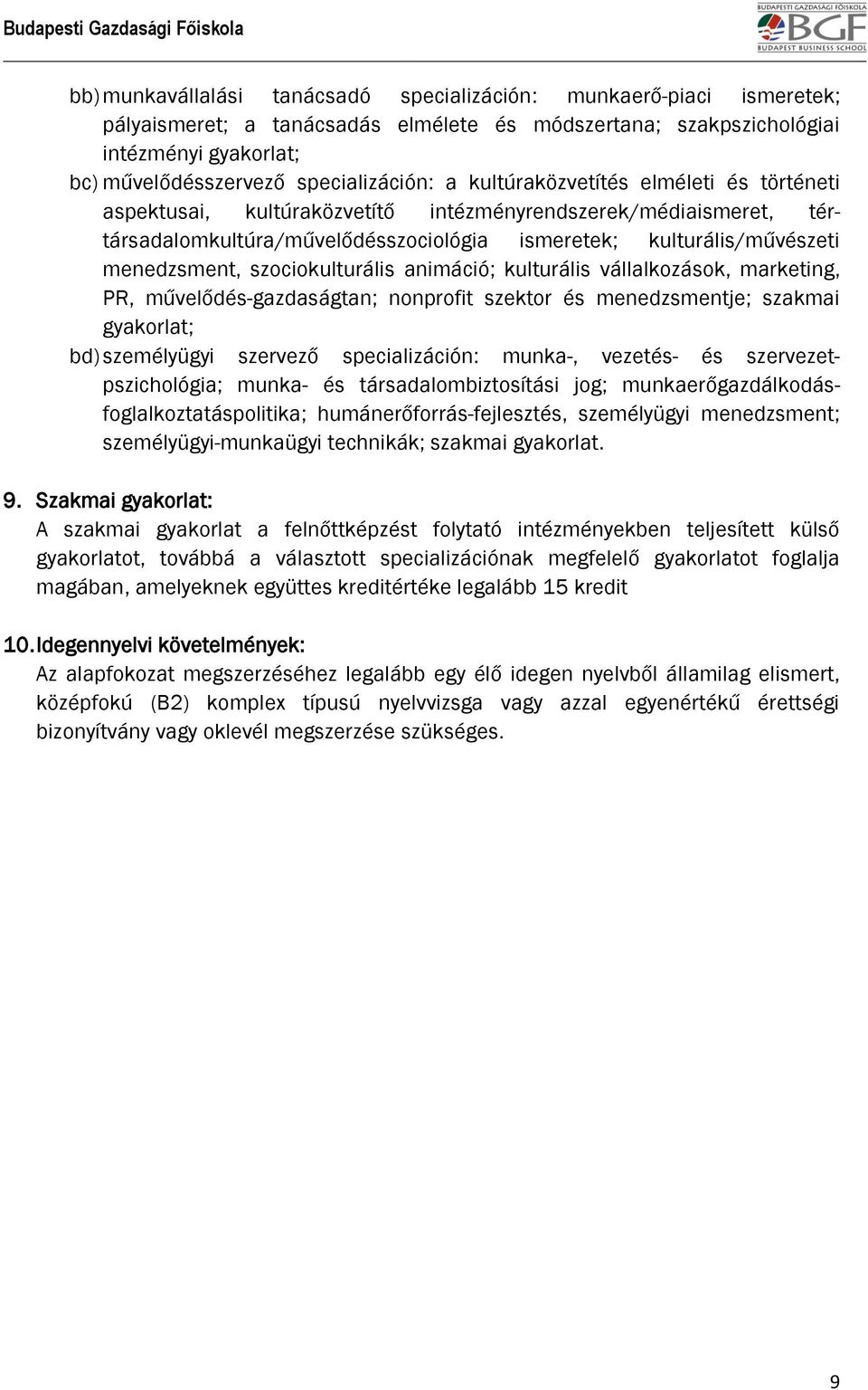 menedzsment, szociokulturális animáció; kulturális vállalkozások, marketing, PR, művelődés-gazdaságtan; nonprofit szektor és menedzsmentje; szakmai gyakorlat; bd) személyügyi szervező specializáción: