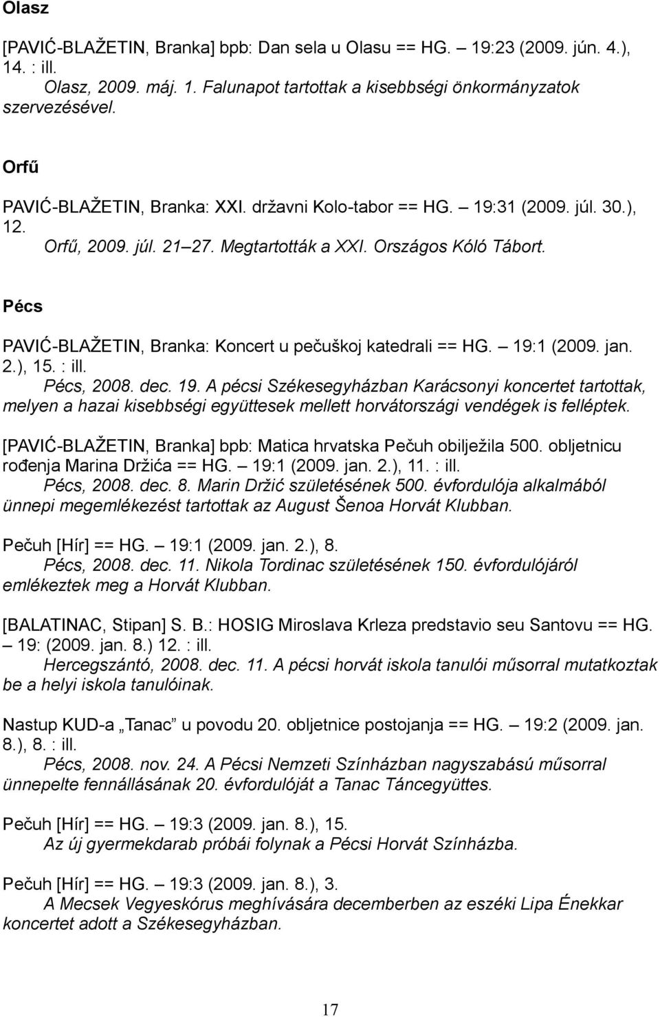 Pécs PAVIĆ-BLAŽETIN, Branka: Koncert u pečuškoj katedrali == HG. 19: