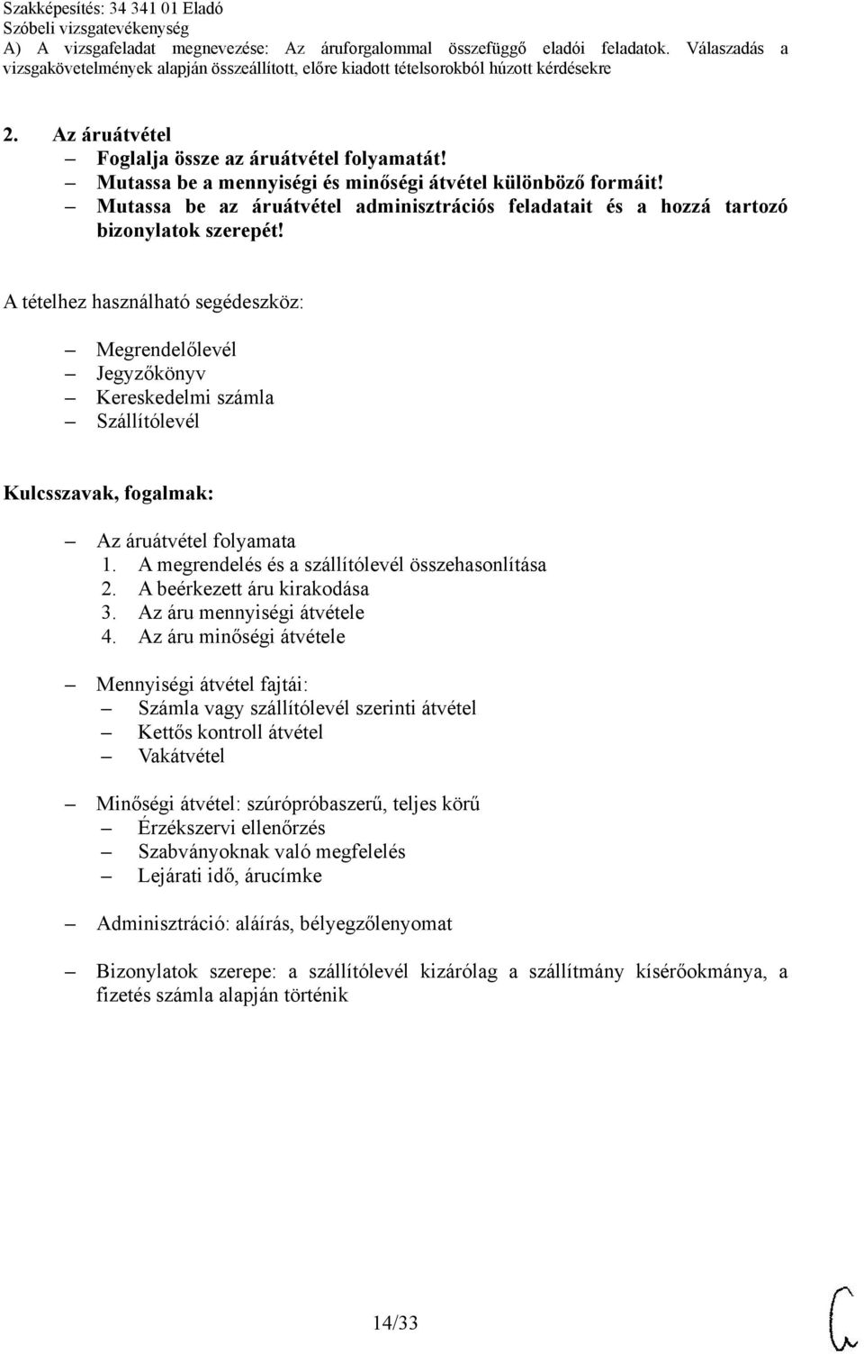 A megrendelés és a szállítólevél összehasonlítása 2. A beérkezett áru kirakodása 3. Az áru mennyiségi átvétele 4.