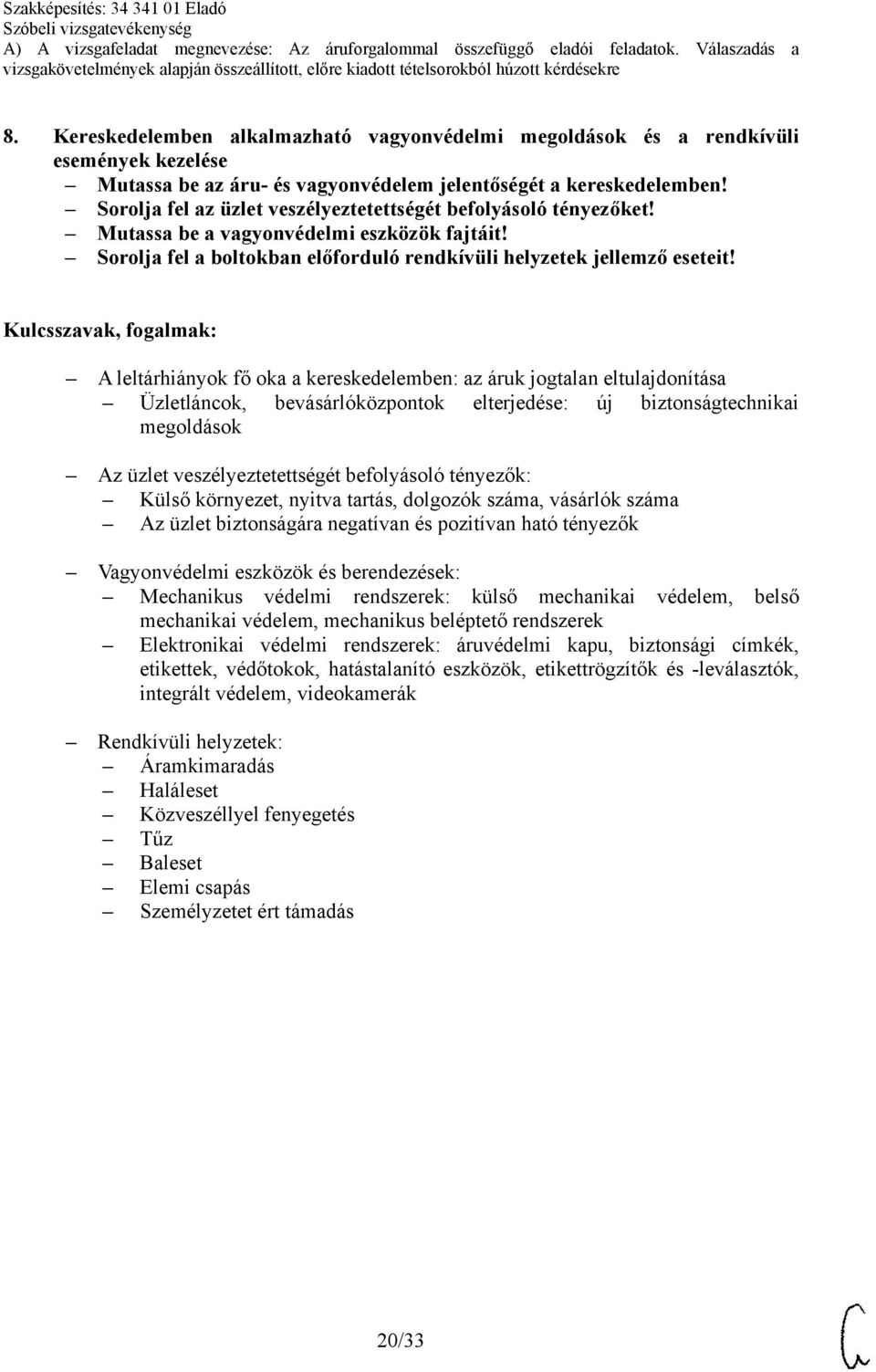 A leltárhiányok fő oka a kereskedelemben: az áruk jogtalan eltulajdonítása Üzletláncok, bevásárlóközpontok elterjedése: új biztonságtechnikai megoldások Az üzlet veszélyeztetettségét befolyásoló