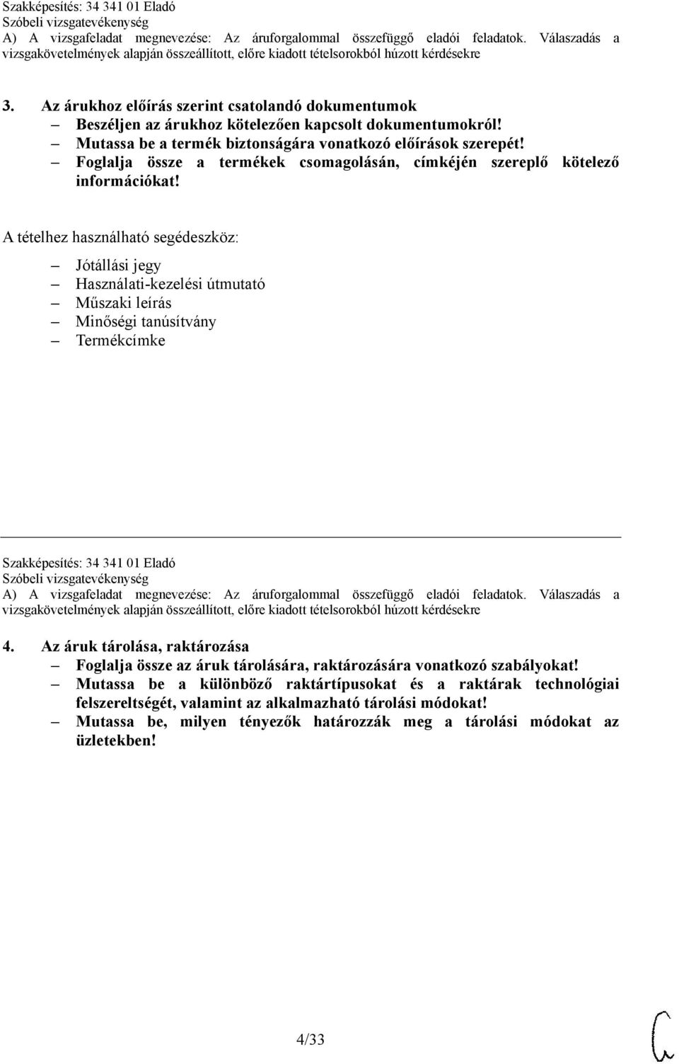 Jótállási jegy Használati-kezelési útmutató Műszaki leírás Minőségi tanúsítvány Termékcímke Szakképesítés: 34 341 01 Eladó 4.