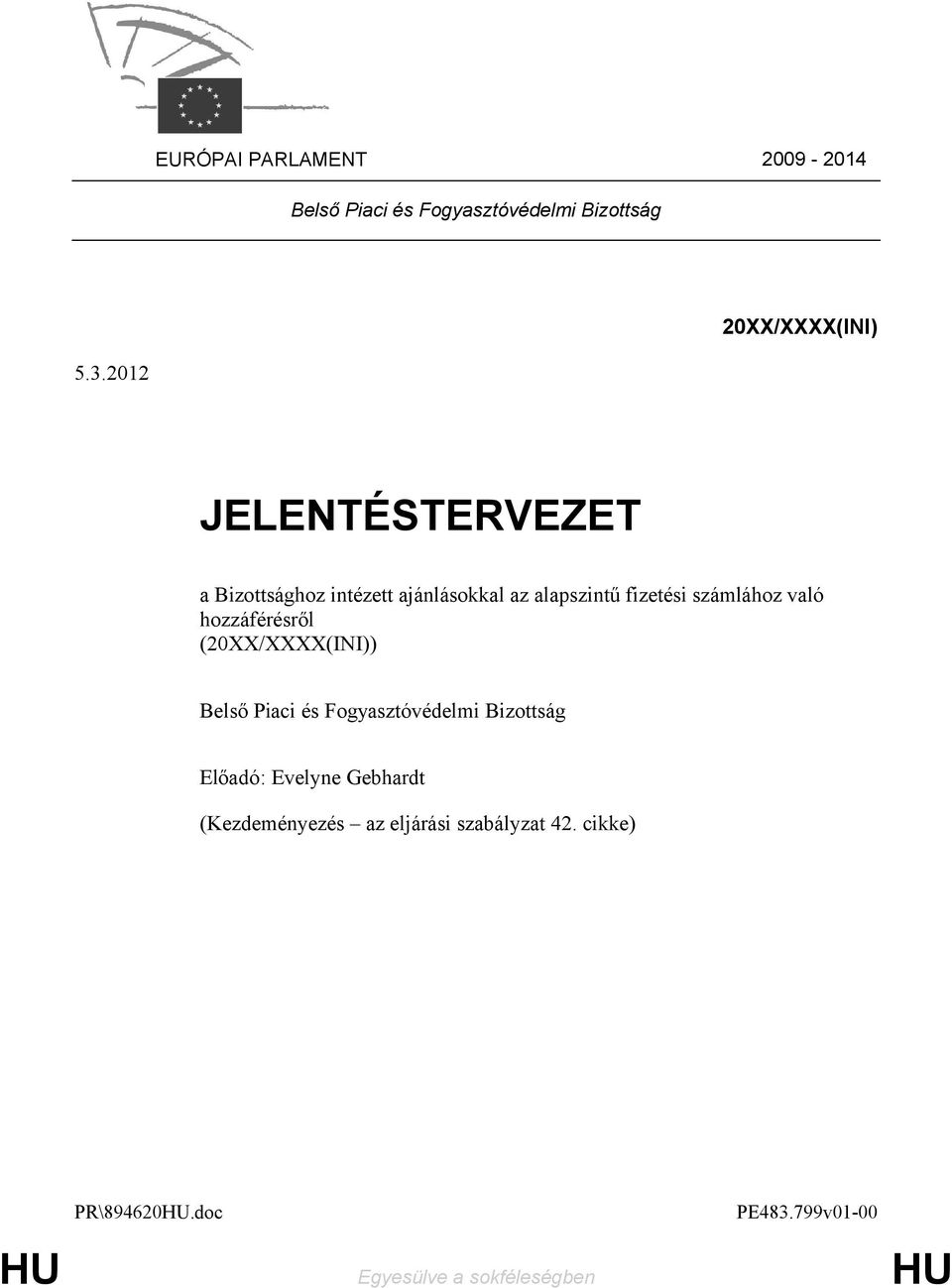 hozzáférésről (20XX/XXXX(INI)) Belső Piaci és Fogyasztóvédelmi Bizottság Előadó: Evelyne