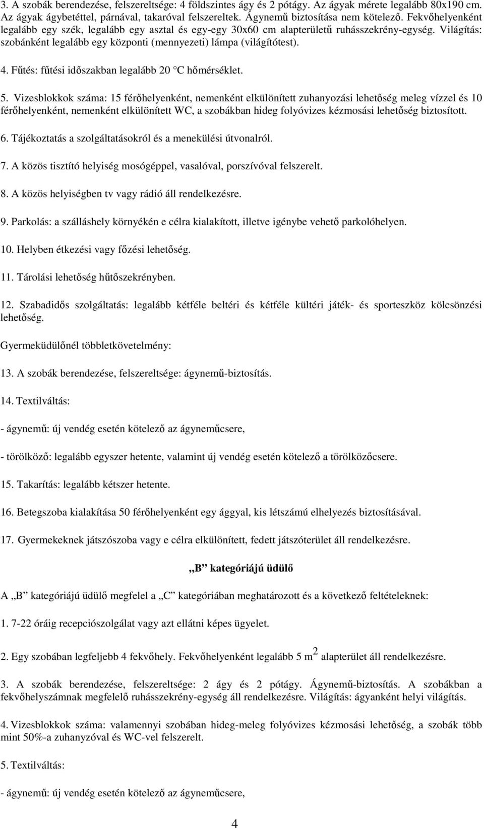 Fűtés: fűtési időszakban legalább 20 C hőmérséklet. 5.