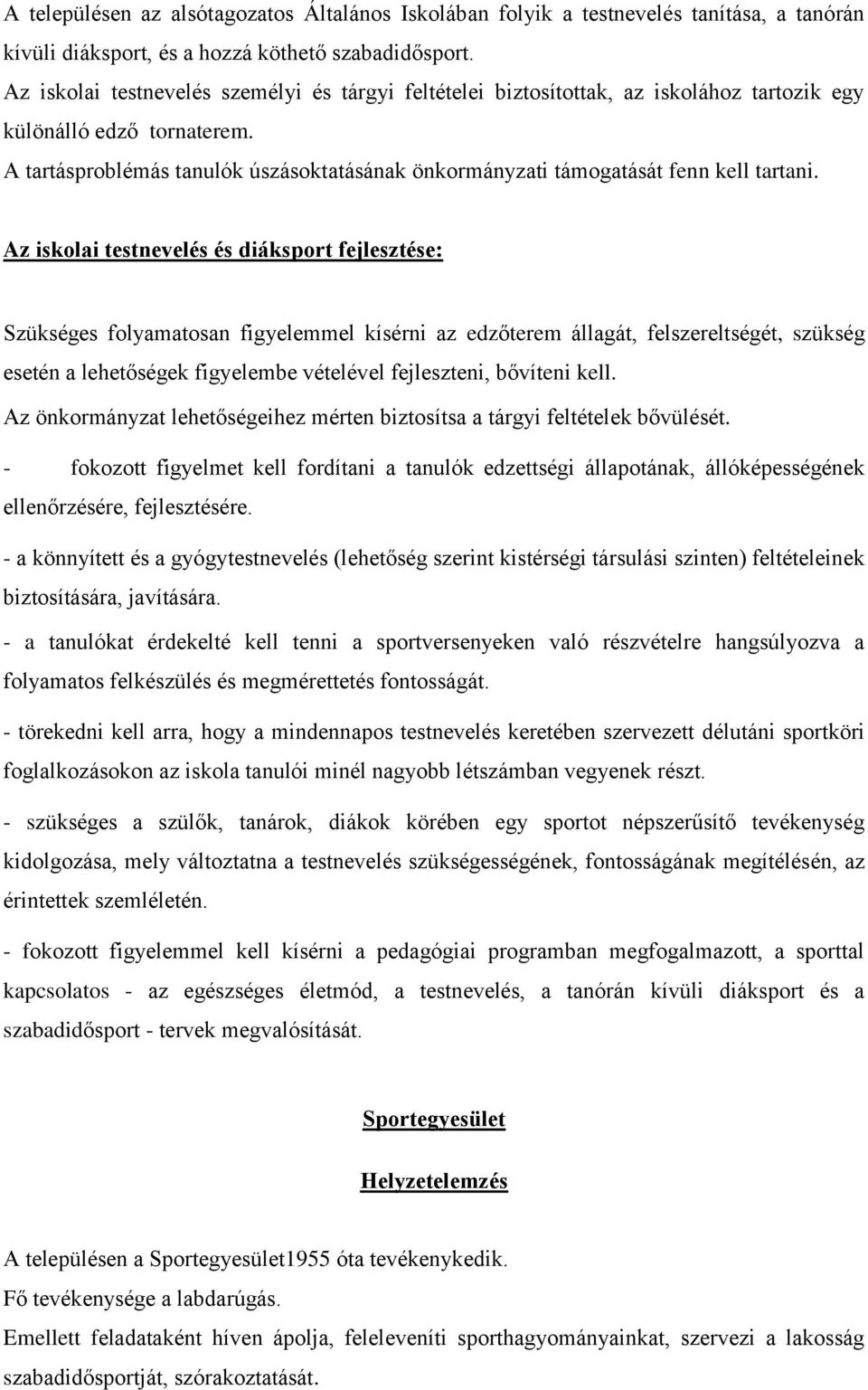 A tartásproblémás tanulók úszásoktatásának önkormányzati támogatását fenn kell tartani.