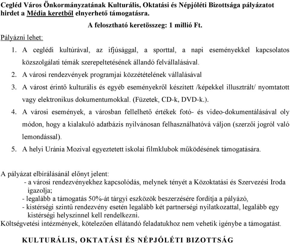 A városi rendezvények programjai közzétételének vállalásával 3. A várost érintő kulturális és egyéb eseményekről készített /képekkel illusztrált/ nyomtatott vagy elektronikus dokumentumokkal.