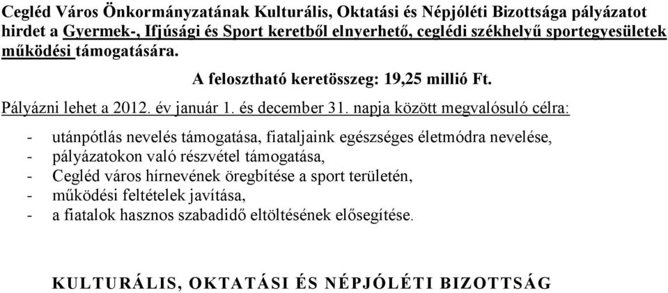 - utánpótlás nevelés támogatása, fiataljaink egészséges életmódra nevelése, - pályázatokon való részvétel