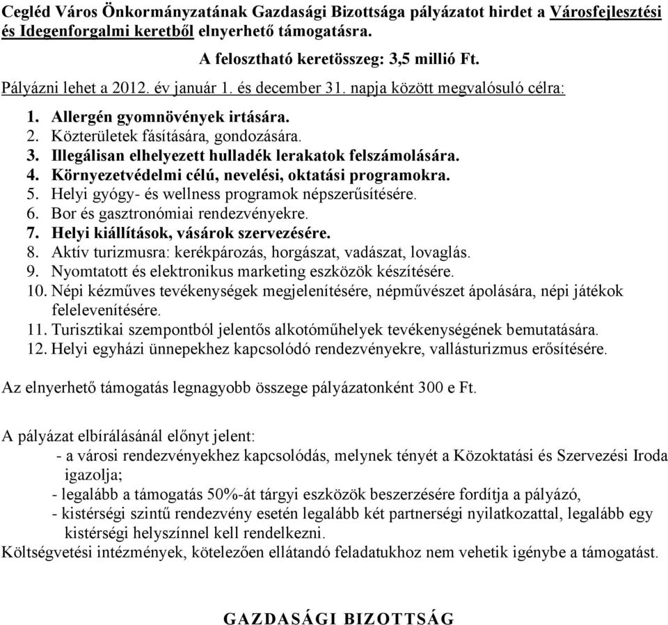 Helyi gyógy- és wellness programok népszerűsítésére. 6. Bor és gasztronómiai rendezvényekre. 7. Helyi kiállítások, vásárok szervezésére. 8.