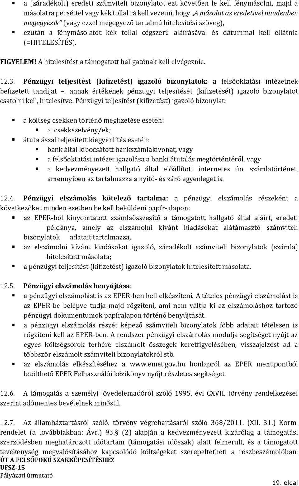 A hitelesítést a támogatott hallgatónak kell elvégeznie. 12.3.