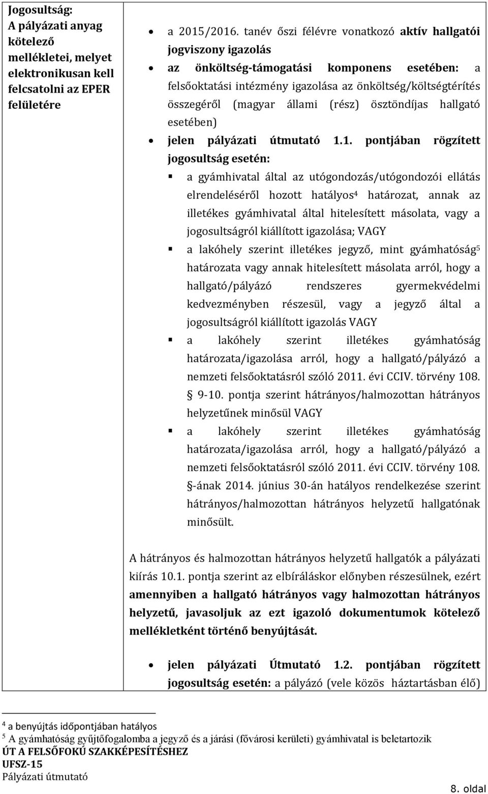 (rész) ösztöndíjas hallgató esetében) jelen pályázati útmutató 1.