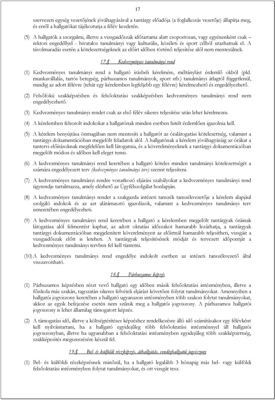 utazhatnak el. A távolmaradás esetén a kötelezettségeknek az előírt időben történő teljesítése alól nem mentesülnek. 17.