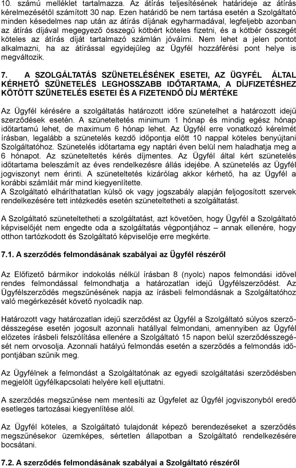 kötbér összegét köteles az átírás díját tartalmazó számlán jóváírni. Nem lehet a jelen pontot alkalmazni, ha az átírással egyidejűleg az Ügyfél hozzáférési pont helye is megváltozik. 7.