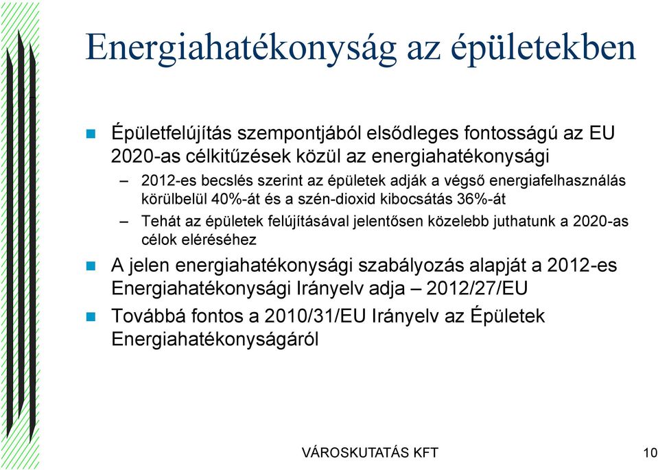 36%-át Tehát az épületek felújításával jelentősen közelebb juthatunk a 2020-as célok eléréséhez A jelen energiahatékonysági szabályozás