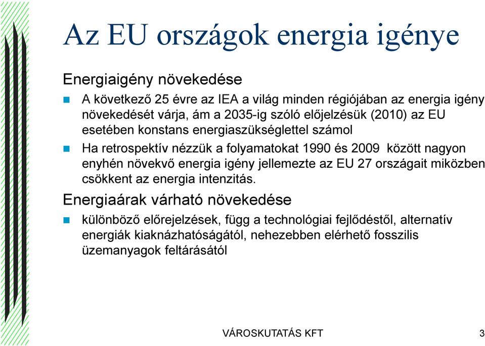 enyhén növekvő energia igény jellemezte az EU 27 országait miközben csökkent az energia intenzitás.