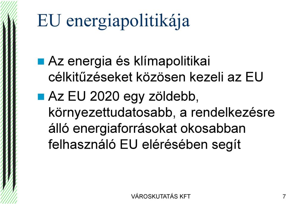 zöldebb, környezettudatosabb, a rendelkezésre álló