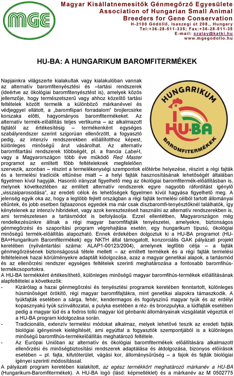 hu HU-BA: A HUNGARIKUM BAROMFITERMÉKEK Napjainkra világszerte kialakultak vagy kialakulóban vannak az alternatív baromfitenyésztési és tartási rendszerek (ideértve az ökológiai baromfitenyésztést