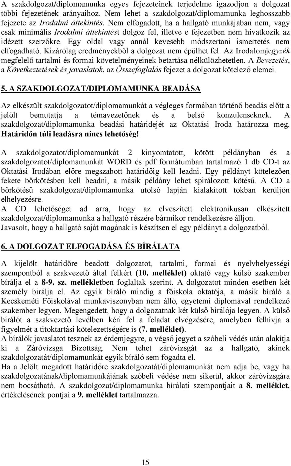 Egy oldal vagy annál kevesebb módszertani ismertetés nem elfogadható. Kizárólag eredményekből a dolgozat nem épülhet fel.
