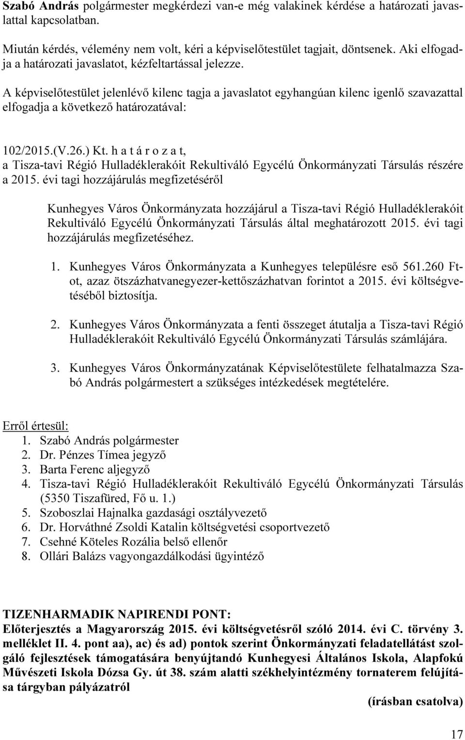 évi tagi hozzájárulás megfizetéséről Kunhegyes Város Önkormányzata hozzájárul a Tisza-tavi Régió Hulladéklerakóit Rekultiváló Egycélú Önkormányzati Társulás által meghatározott 2015.