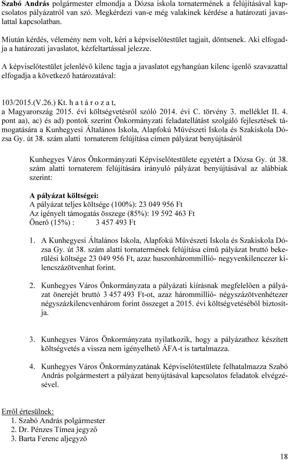 pont aa), ac) és ad) pontok szerint Önkormányzati feladatellátást szolgáló fejlesztések támogatására a Kunhegyesi Általános Iskola, Alapfokú Művészeti Iskola és Szakiskola Dózsa Gy. út 38.