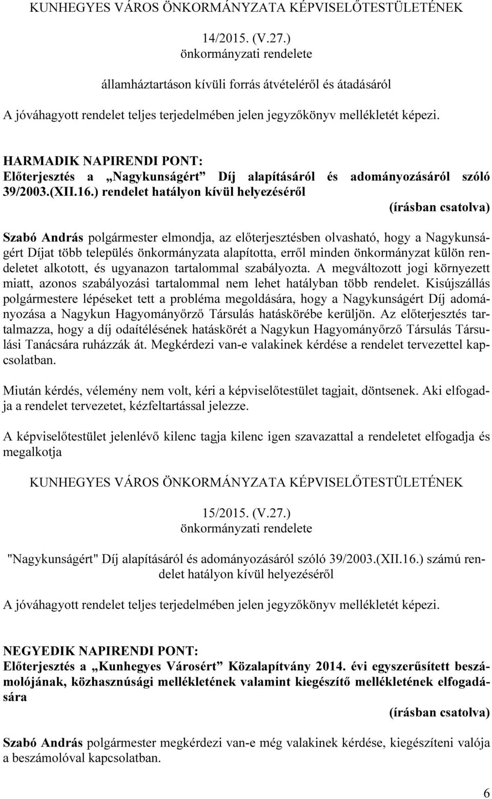 HARMADIK NAPIRENDI PONT: Előterjesztés a Nagykunságért Díj alapításáról és adományozásáról szóló 39/2003.(XII.16.