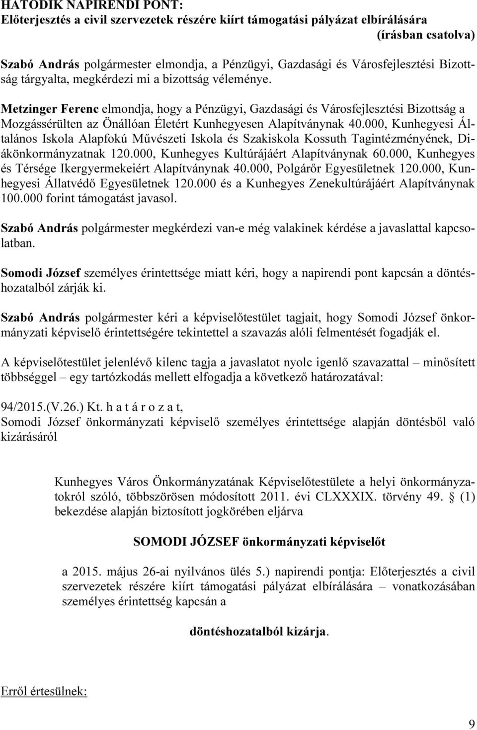 000, Kunhegyesi Általános Iskola Alapfokú Művészeti Iskola és Szakiskola Kossuth Tagintézményének, Diákönkormányzatnak 120.000, Kunhegyes Kultúrájáért Alapítványnak 60.