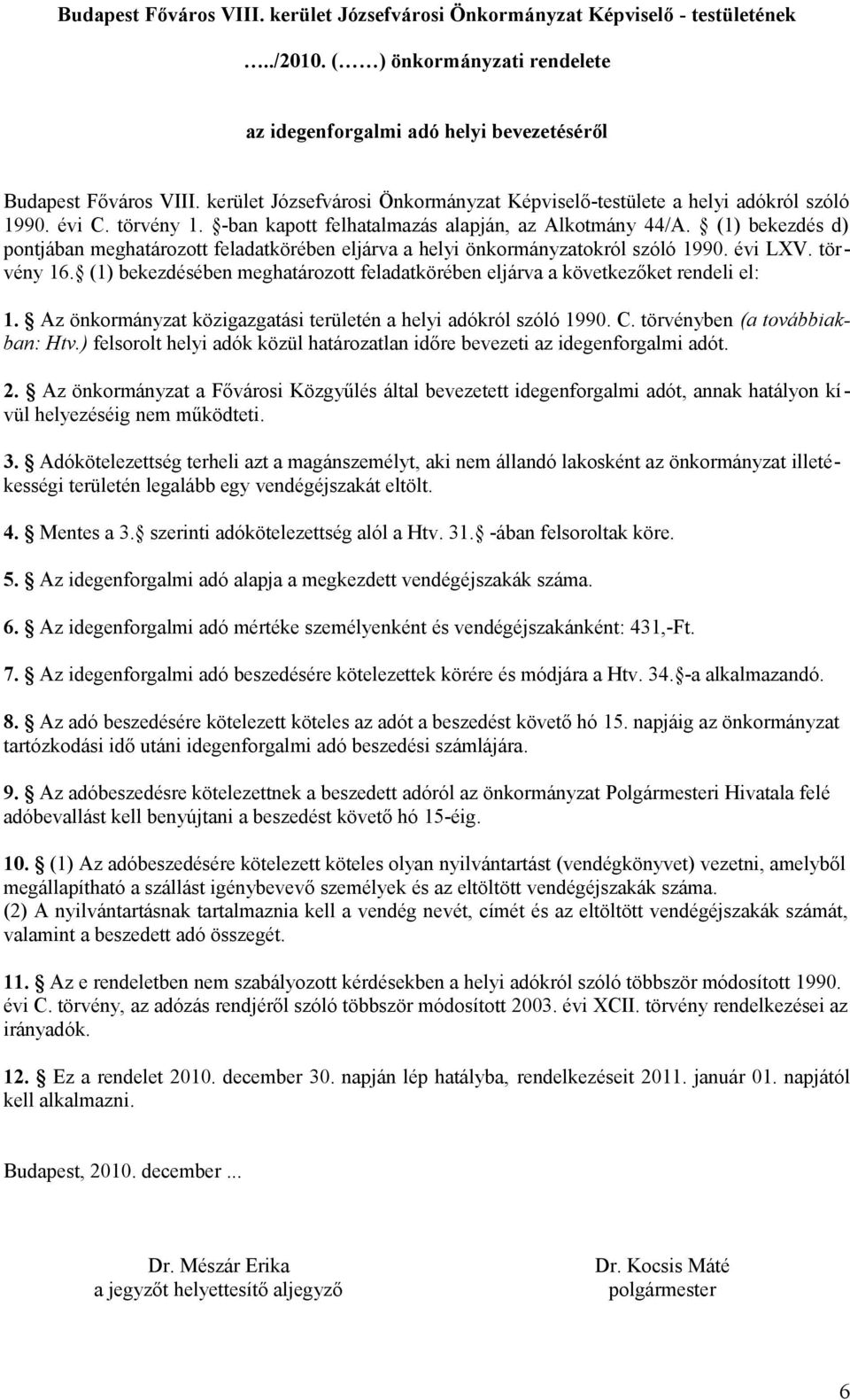 (1) bekezdés d) pontjában meghatározott feladatkörében eljárva a helyi önkormányzatokról szóló 1990. évi LXV. törvény 16.