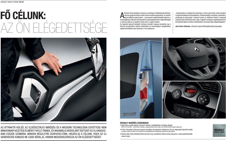 A Renault személyautók és haszongépjárművek megbízhatóságát a szakmai sajtó és az ügyfelek széles köre is nagyra értékeli.