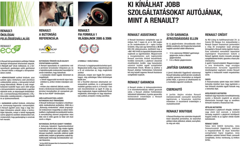 KÖRNYEZETBARÁT autókat kínálunk, azaz autóink egész élettartama alatt jelentősen csökkentettük számos, a környezetet terhelő anyag kibocsátását.