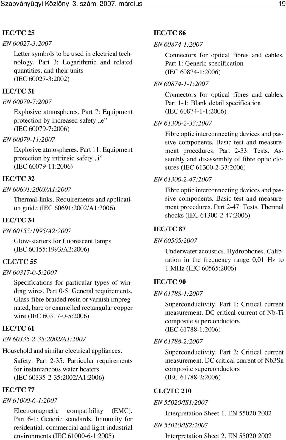 Part 7: Equipment protection by increased safety e (IEC 60079-7:2006) EN 60079-11:2007 Explosive atmospheres.