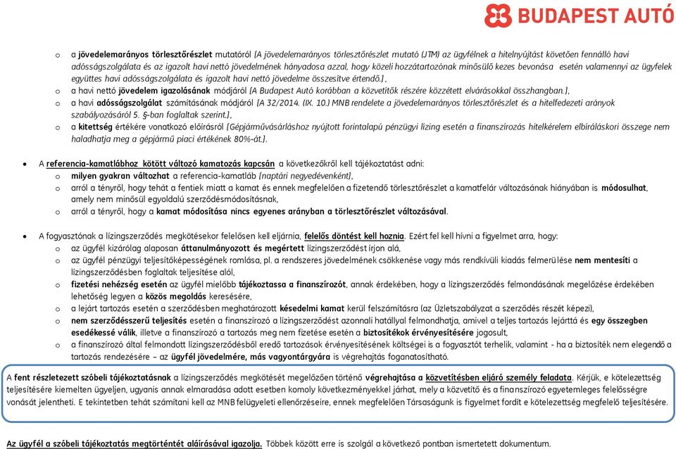 ], a havi nettó jövedelem igazlásának módjáról [A Budapest Autó krábban a közvetítők részére közzétett elváráskkal összhangban.], a havi adósságszlgálat számításának módjáról [A 32/2014. (IX. 10.