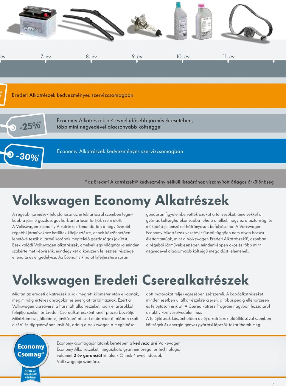 kedvezményes szervizcsomagban Volkswagen Economy Alkatrészek A régebbi járművek tulajdonosai az értéktartással szemben leginkább a jármű gazdaságos karbantartását tartják szem előtt.
