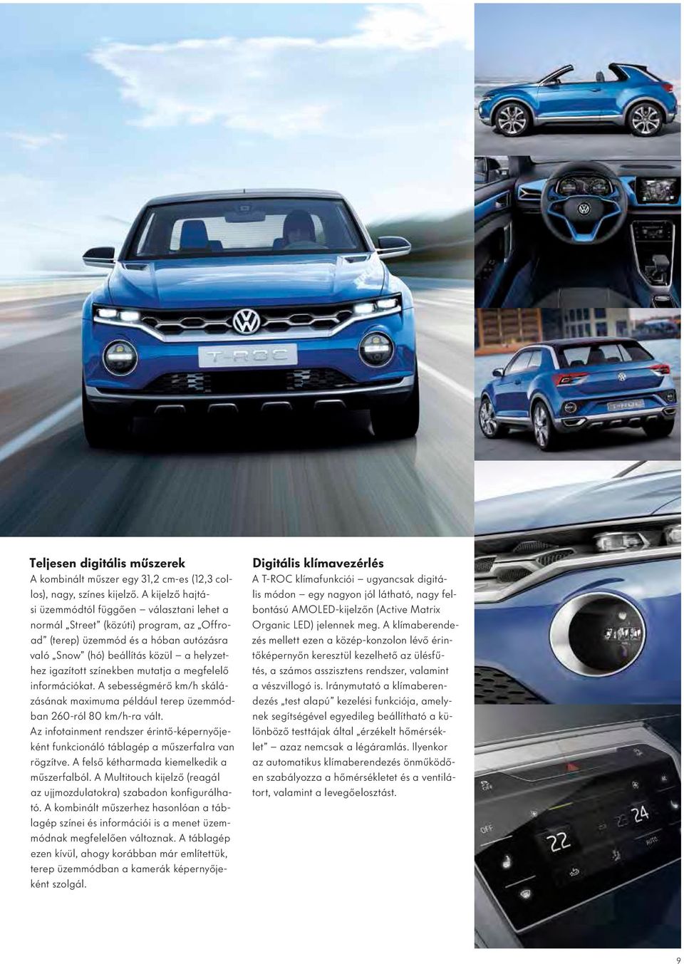 mutatja a megfelelő információkat. A sebességmérő km/h skálázásának maximuma például terep üzemmódban 260-ról 80 km/h-ra vált.