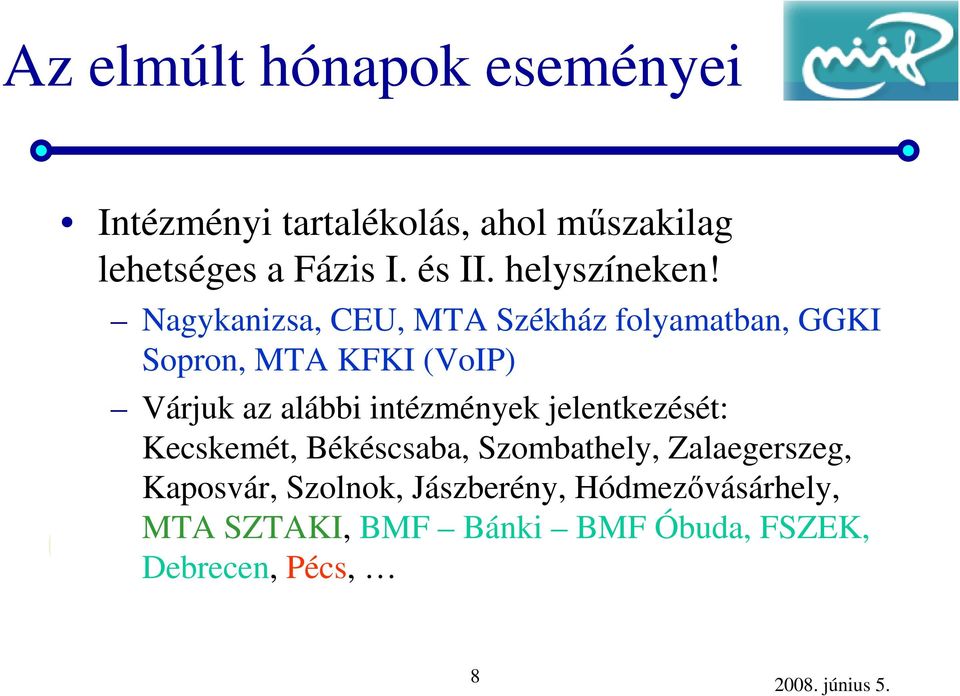 Nagykanizsa, CEU, MTA Székház folyamatban, GGKI Sopron, MTA KFKI (VoIP) Várjuk az alábbi