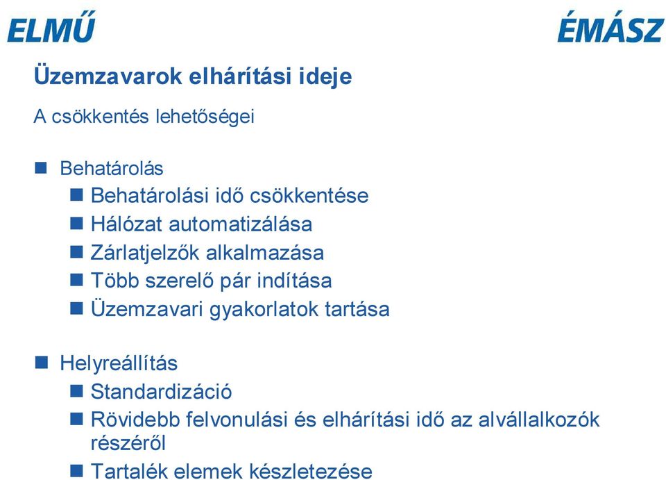 indítása Üzemzavari gyakorlatok tartása Helyreállítás Standardizáció Rövidebb