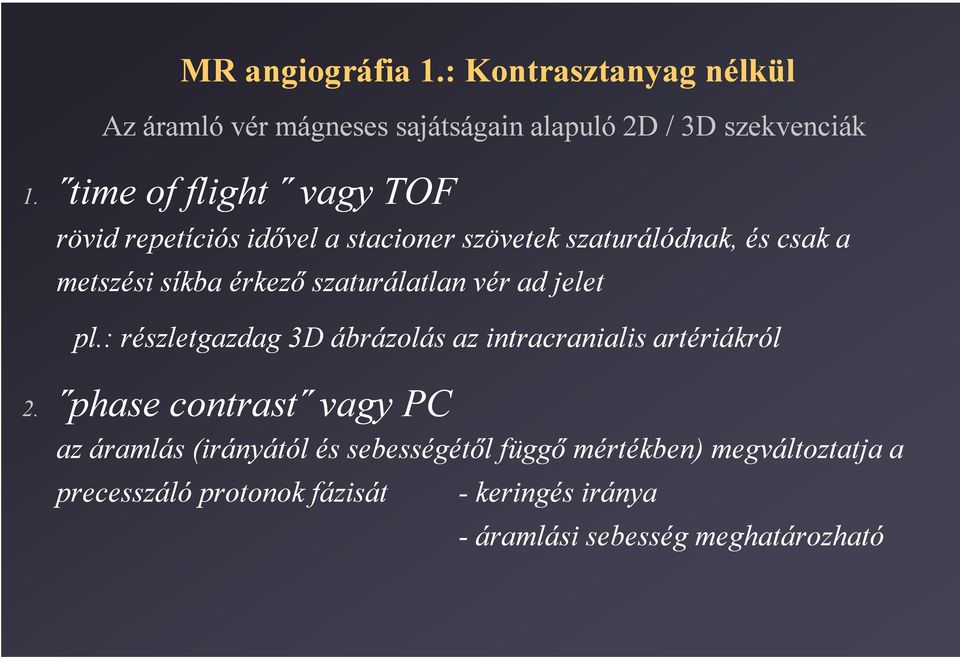 szaturálatlan vér ad jelet pl.: részletgazdag 3D ábrázolás az intracranialis artériákról 2.