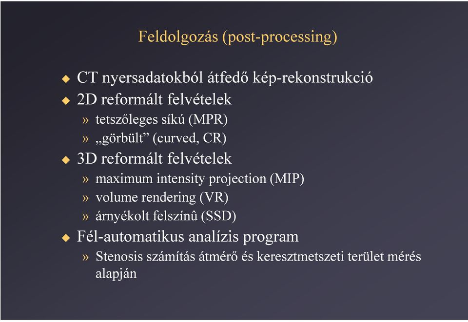 felvételek» maximum intensity projection (MIP)» volume rendering (VR)» árnyékolt felszínû