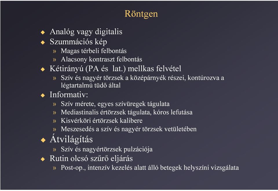 egyes szívüregek tágulata» Mediastinalis értörzsek tágulata, kóros lefutása» Kisvérköri értörzsek kalibere» Meszesedés a szív és nagyér