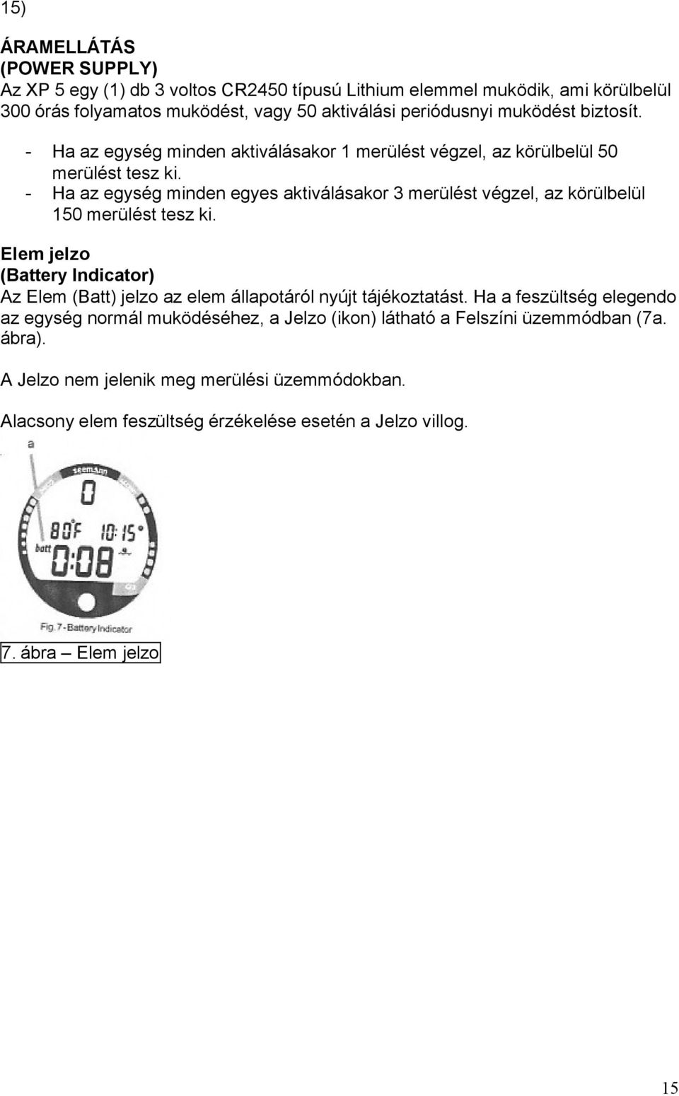 - Ha az egység minden egyes aktiválásakor 3 merülést végzel, az körülbelül 150 merülést tesz ki.