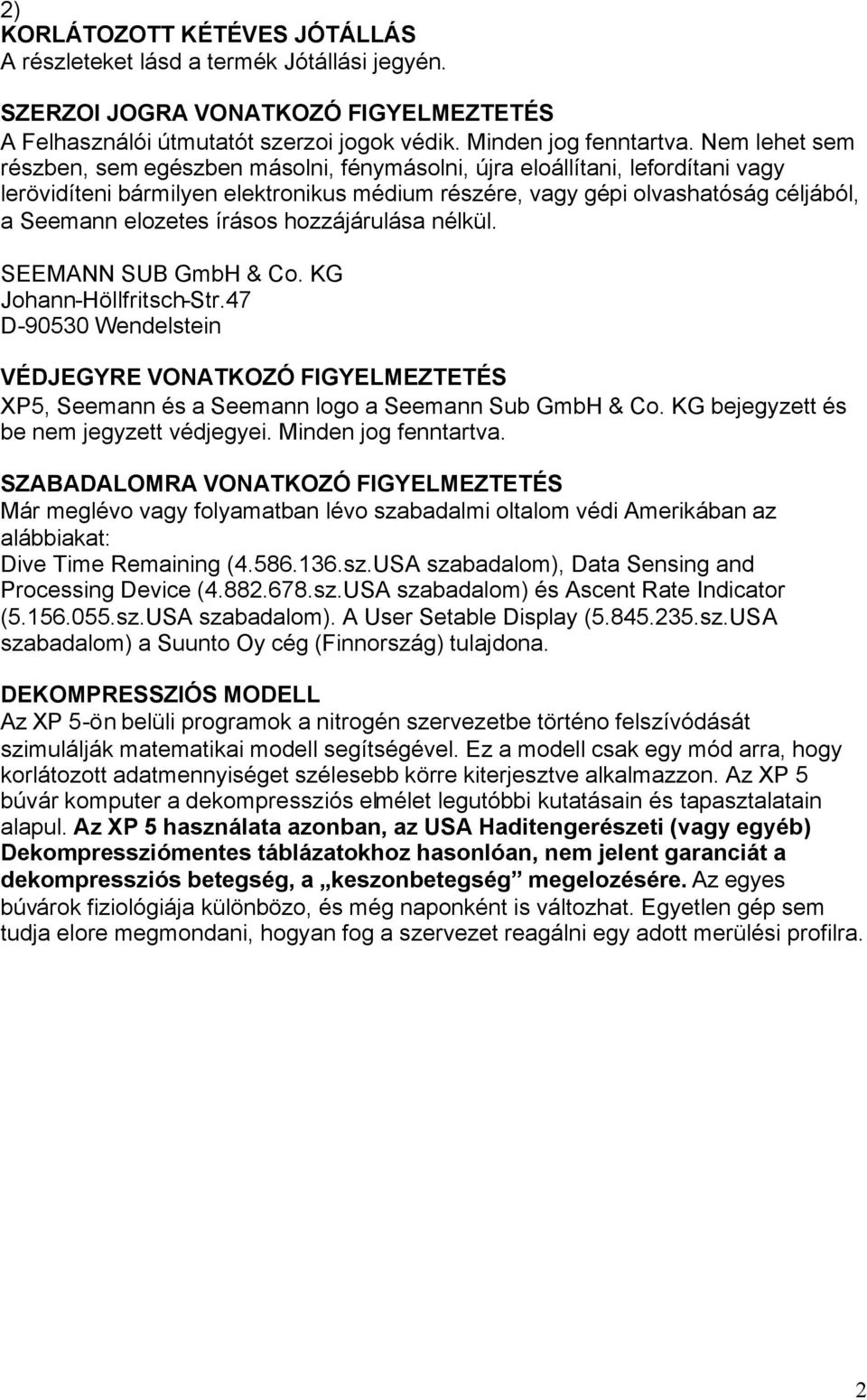 írásos hozzájárulása nélkül. SEEMANN SUB GmbH & Co. KG Johann-Höllfritsch-Str.47 D-90530 Wendelstein VÉDJEGYRE VONATKOZÓ FIGYELMEZTETÉS XP5, Seemann és a Seemann logo a Seemann Sub GmbH & Co.