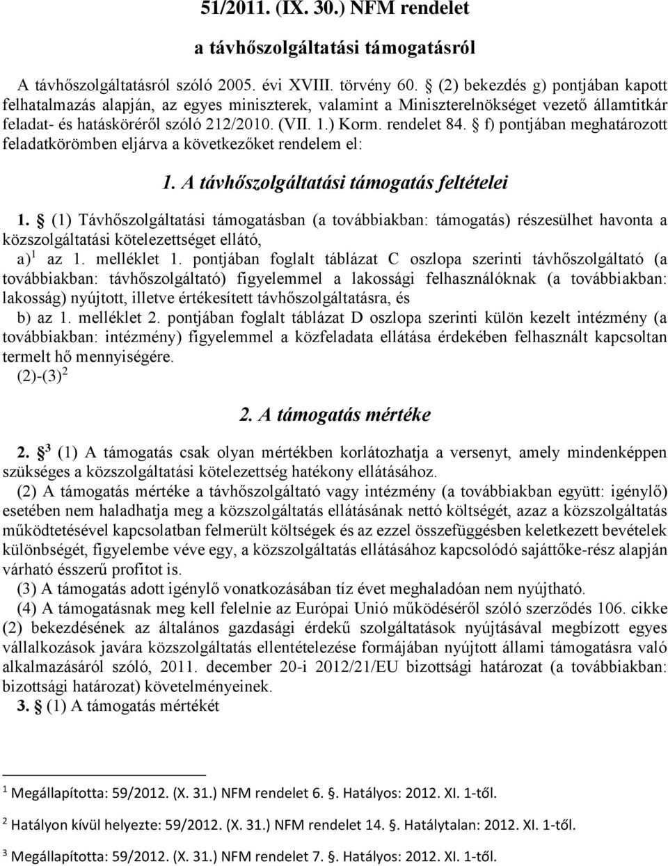 f) pontjában meghatározott feladatkörömben eljárva a következőket rendelem el: 1. A távhőszolgáltatási támogatás feltételei 1.